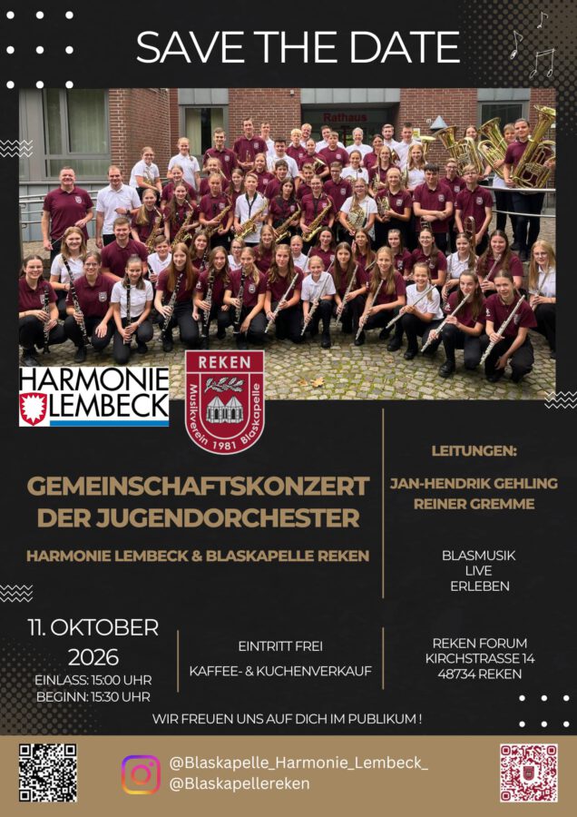 Save the Date Plakat: Gemeinschaftskonzert der Jugendorchester Harmonie Lembeck und Blaskapelle Reken.
Datum: 11. Oktober 2026
Zeit: Einlass 15:00 Uhr, Beginn 15:30 Uhr
Ort: Reken Forum, Kirchstraße 14, 48734 Reken
Musikalische Leitung: Jan-Hendrik Gehling und Reiner Gremme
Eintritt: Frei
Zusatzangebot: Kaffee- und Kuchenverkauf
Motto: Blasmusik live erleben – Wir freuen uns auf dich im Publikum!
Social Media: Instagram-Profile @Blaskapelle_Harmonie_Lembeck_ und @BlaskapelleReken